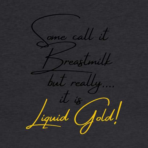 Liquid Gold Breastfeeding Mom by Burrow Designs